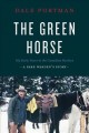 Go to record The green horse : my early years in the Canadian Rockies :...