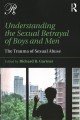 Understanding the sexual betrayal of boys and men : the trauma of sexual abuse  Cover Image