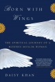 Born with wings : the spiritual journey of a modern Muslim woman  Cover Image