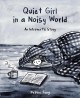 Go to record Quiet girl in a noisy world : an introvert's story