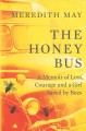 The honey bus : a memoir of loss, courage and a girl saved by bees  Cover Image