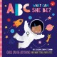 ABC what can she be? : girls can be anything they want to be, from A to Z  Cover Image