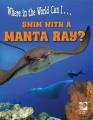 Where in the World Can I Swim with a Manta Ray?  Cover Image