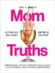 Cat and Nat's mom truths : embarrassing stories and brutally honest advice on the extremely real struggle of motherhood  Cover Image