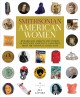 Smithsonian American women : remarkable objects and stories of strength, ingenuity, and vision from the National Collection  Cover Image