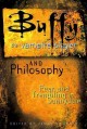 Buffy the vampire slayer and philosophy : fear and trembling in Sunnydale  Cover Image