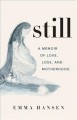 Still : a memoir of love, loss, and motherhood  Cover Image