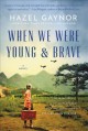 When we were young & brave : a novel  Cover Image
