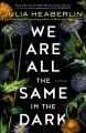We are all the same in the dark : a novel  Cover Image