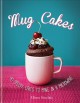 Mug cakes : 40 speedy cakes to make in a microwave  Cover Image