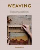 Weaving : a modern guide to creating 17 woven accessories for your handmade home  Cover Image