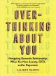 Overthinking about you : navigating romantic relationships when you have anxiety, OCD, and/or depression  Cover Image