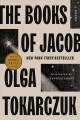 The books of Jacob : across seven borders, five languages, and three major religions, not counting the minor sects. Told by the dead, supplemented by the author, drawing from a range of books, and aided by imagination, the which being the greatest natural gift of any person. That the wise might have it for a record, that my compatriots reflect, laypersons gain some understanding, and melancholy souls obtain some slight enjoyment  Cover Image