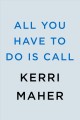 All you have to do is call : a novel  Cover Image
