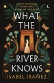 What the river knows : a novel  Cover Image