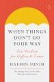 When things don't go your way : Zen wisdom for difficult times  Cover Image