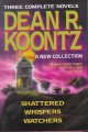 Dean Koontz : a new collection: Watchers, Whispers, Shattered. Cover Image