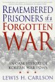 Remembered prisoners of a forgotten war : an oral history of Korean War POWs. Cover Image