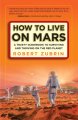 Go to record How to live on Mars : a trusty guidebook to surviving and ...
